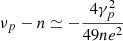 $ \nu_p-n \simeq -\frac{4\gamma_p^2}{49ne^2} $