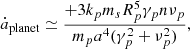 $$ \begin{aligned} \dot{a}_{\rm planet} \simeq \frac{+ 3 k_p m_s R_p^5 \gamma _p n \nu _p}{ m_p a^4 (\gamma _p^2+\nu _p^2)} ,\end{aligned} $$