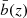 $ {\bar {b}}(z) $