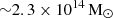 $ {\sim} 2.3\times 10^{14}\,\mathrm{M}_{\odot} $