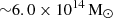 $ {\sim} 6.0\times 10^{14}\,\mathrm{M}_{\odot} $