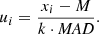 $$ \begin{aligned} u_i = \frac{x_i - M}{k \cdot \textit{MAD}}. \end{aligned} $$