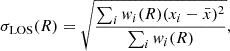 $$ \begin{aligned} \sigma _{\mathrm{LOS} }(R) = \sqrt{\frac{\sum _i{w_i(R)(x_i - \bar{x})^2}}{\sum _i{w_i(R)}}}, \end{aligned} $$