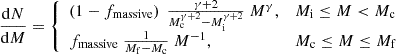 $$ \begin{aligned} \frac{\mathrm{d} N}{\mathrm{d} M} = {\left\{ \begin{array}{ll} \left(1 - f_\mathrm{massive} \right)\ \frac{\gamma + 2}{M_\mathrm{c} ^{\gamma +2}-M_\mathrm{i} ^{\gamma +2}}\ M^{\gamma },&M_\mathrm{i} \le M < M_\mathrm{c} \\ f_\mathrm{massive} \ \frac{1}{M_\mathrm{f} - M_\mathrm{c} }\ M^{-1},&M_\mathrm{c} \le M \le M_\mathrm{f} \end{array}\right.} \end{aligned} $$
