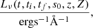 $$ \begin{aligned} \frac{L_\nu (t, t_i,t_f,s_0, z, Z)}{\mathrm{erg} \mathrm{s} ^{-1} \AA ^{-1}}, \end{aligned} $$