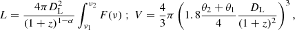 $$ \begin{aligned} L = \dfrac{4\pi D_{\rm L}^2}{(1+z)^{1-\alpha }}\int ^{\nu _2}_{\nu _1} F(\nu ) \ ; \ V = \dfrac{4}{3} \pi \left(1.8\dfrac{\theta _2+\theta _1}{4} \dfrac{D_{\rm L}}{(1+z)^2} \right)^3 ,\end{aligned} $$