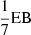 $ \frac{1}{7} \mathrm{EB} $