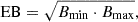 $$ \begin{aligned} \mathrm{EB} = \sqrt{B_{\rm min} \cdot B_{\rm max}} ,\end{aligned} $$