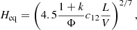 $$ \begin{aligned} H_{\mathrm{eq}} = \left(4.5 \dfrac{1+k}{\Phi } c_{12}\dfrac{L}{V}\right)^{2/7} ,\end{aligned} $$