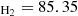 $ {}_{{\mathrm {H}}_2} = 85.35 $