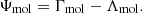 $$ \Psi _{\mathrm {mol}} = \Gamma _{\mathrm {mol}} - \Lambda _{\mathrm {mol}}. $$