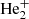 $ {\rm He_2^+} $