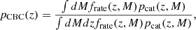 $$ \begin{aligned} p_{\rm CBC}(z) = \frac{\int dM f_{\rm rate}(z,M) p_{\rm cat}(z,M)}{\int dM dz f_{\rm rate}(z,M) p_{\rm cat}(z,M)}, \end{aligned} $$