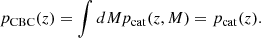 $$ \begin{aligned} p_{\rm CBC}(z) = \int dM p_{\rm cat}(z,M)=p_{\rm cat}(z). \end{aligned} $$