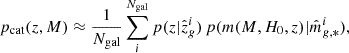 $$ \begin{aligned} p_{\rm cat} (z,M) \approx \frac{1}{N_{\rm gal}} \sum _i^{N_{\rm gal}} p(z|\hat{z}^i_g) \, p(m(M,H_0,z)|\hat{m}_{g,*}^i), \end{aligned} $$