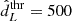 $ {{\hat{d}^{\mathrm{thr}}_{L}}}=500 $