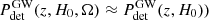 $ P_{\mathrm{det}}^{\mathrm{GW}}(z, H_0,\Omega) \approx P_{\mathrm{det}}^{\mathrm{GW}}(z, H_0)) $