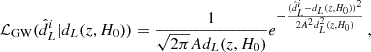 $$ \begin{aligned} \mathcal{L} _{\rm GW}(\hat{d}_L^i|d_L(z,H_0)) = \frac{1}{\sqrt{2 \pi }A d_L (z,H_0)} e^{- \frac{(\hat{d}_L^i-d_L(z,H_0))^2}{2 A^2 d^2_L(z,H_0)}}\, ,\end{aligned} $$