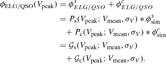 $$ \begin{aligned}\phi _{\mathrm {ELG/QSO}}(V_{\mathrm {peak}}) &= \phi _{ELG/QSO}^s + \phi _{ELG/QSO}^c \\ & = P_{\mathrm {s}}(V_{\mathrm {peak}}; V_{\mathrm {mean}}, \sigma _V)*\phi _{\mathrm {sim}}^s \\ & \quad + P_{\mathrm {c}}(V_{\mathrm {peak}}; V_{\mathrm {mean}}, \sigma _V)*\phi _{\mathrm {sim}}^c \\ & = {\cal {{G}}}_{\mathrm {s}}(V_{\mathrm {peak}}; V_{\mathrm {mean}}, \sigma _V) \\ & \quad + {\cal {{G}}}_{\mathrm {c}}(V_{\mathrm {peak}}; V_{\mathrm {mean}}, \sigma _V). \end{aligned} $$