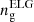 $ n_{\mathrm {g}}^{\mathrm {ELG}} $