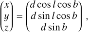 \left(\begin{array}{l}x \\ y \\ z\end{array}\right)=\left(\begin{array}{c}d \cos l \cos b \\ d \sin l \cos b \\ d \sin b\end{array}\right)