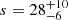$ s = 28^{+10}_{-6} $
