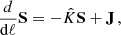 $$ \begin{aligned} \frac{d}{\mathrm{d} \ell }\mathbf S = - \hat{K} \mathbf S + \mathbf J \,, \end{aligned} $$