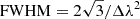 $ \mathrm{FWHM} = 2\sqrt{3}/\Delta \lambda ^2 $