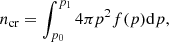 $$ \begin{aligned} n_{\mathrm{cr} }&= \int _{p_0}^{p_1} 4\pi p^2 f(p) \mathrm{d} p,\end{aligned} $$