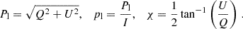 $$ \begin{aligned} P_{\mathrm{l} } = \sqrt{Q^2+U^2}, \quad p_{\mathrm{l} } = \frac{P_{\mathrm{l} }}{I}, \quad \chi = \frac{1}{2}\tan ^{-1} \left(\frac{U}{Q}\right) \,. \end{aligned} $$