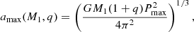 $$ \begin{aligned} a_{\rm max}(M_1,q) = \left(\frac{GM_1(1+q)P_{\rm max}^2}{4\pi ^2}\right)^{1/3}, \end{aligned} $$
