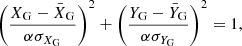 $$ \begin{aligned} \left(\frac{X_{\mathrm{G}} - \bar{X}_{\mathrm{G}}}{\alpha \sigma _{X_{\rm G}}}\right)^2 + \left(\frac{Y_{\mathrm{G}} - \bar{Y}_{\mathrm{G}}}{\alpha \sigma _{Y_{\rm G}}}\right)^2 = 1, \end{aligned} $$