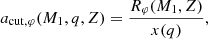 $$ \begin{aligned} a_{\mathrm{cut},\varphi }(M_1,q,Z) = \frac{R_\varphi (M_1,Z)}{x(q)}, \end{aligned} $$