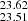 $ _{23.51}^{23.62} $