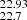 $ _{22.7}^{22.93} $