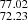 $ _{72.23}^{77.02} $