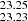 $ _{23.23}^{23.25} $
