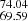 $ _{69.59}^{74.04} $