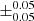 $ \pm_{0.05}^{0.05} $