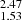 $ _{1.53}^{2.47} $