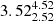 $ {3.52_{2.52}^{4.52}} $