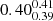 $ {0.40_{0.39}^{0.41}} $