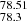 $ _{78.3}^{78.51} $