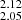 $ _{2.05}^{2.12} $