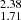 $ _{1.71}^{2.38} $