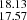 $ _{17.57}^{18.13} $