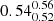 $ {0.54_{0.52}^{0.56}} $