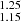 $ _{1.15}^{1.25} $