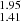 $ _{1.41}^{1.95} $