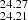 $ _{24.21}^{24.27} $